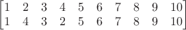 \begin{bmatrix}1 & 2 & 3 & 4 & 5 & 6 & 7 & 8 & 9 & 10 \\ 
1 & 4 & 3 & 2 & 5 & 6 & 7 & 8 & 9 & 10 \end{bmatrix} $