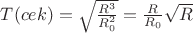 $T(cek) = \sqrt{\frac{R^3}{R_0^2}} = \frac{R}{R_0}\sqrt{R}$