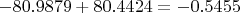 $-80.9879+80.4424=-0.5455$
