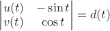 $\left|\begin{matrix}u(t)&-\sin t\\ v(t)&\cos t\end{matrix}\right|=d(t)$