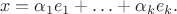 $$
x = \alpha_1 e_1 + \ldots + \alpha_k e_k.
$$ $$
x = \alpha_1 e_1 + \ldots + \alpha_k e_k.
$$