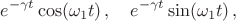 $$e^{-\gamma t}\cos(\omega_1 t)\,,\quad e^{-\gamma t}\sin(\omega_1 t)\,,$$ $$e^{-\gamma t}\cos(\omega_1 t)\,,\quad e^{-\gamma t}\sin(\omega_1 t)\,,$$
