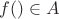 $f()\in A$