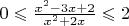 $0\leqslant \frac {x^2-3x+2} {x^2+2x}\leqslant 2$