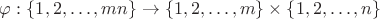 $\varphi:\{1, 2, \ldots ,mn\} \to \{1, 2, \ldots , m\}\times \{1, 2, \ldots, n\} $