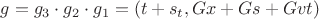 $g = g_3\cdot g_2 \cdot g_1 = (t+s_t,Gx + Gs + Gvt)$