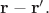 $\mathbf{r}-\mathbf{r}'.$