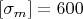 $[\sigma _m]=600$