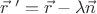 $\vec r\ '=\vec r-\lambda\vec n$ $\vec r\ '=\vec r-\lambda\vec n$
