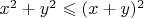 $x^2+y^2\leqslant (x+y)^2$