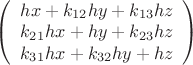 $
\left( \begin{array}{c}
hx+k_{12}hy+k_{13}hz & k_{21}hx+hy+k_{23}hz&k_{31}hx+k_{32}hy+hz\\\end{array} \right)$