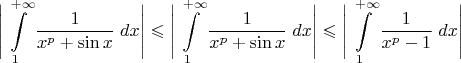 $\Bigg|\displaystyle\int\limits_{1}^{+\infty}\dfrac{1}{x^p+\sin x}\;dx\Bigg|\leqslant \Bigg|\displaystyle\int\limits_{1}^{+\infty}\dfrac{1}{x^p+\sin x}\;dx\Bigg|\leqslant \Bigg|\displaystyle\int\limits_{1}^{+\infty}\dfrac{1}{x^p-1}\;dx\Bigg|$