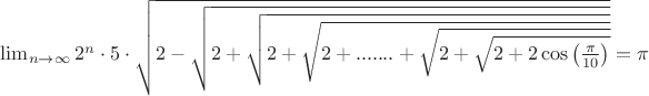 \lim_{n\to\infty}2^n\cdot 5\cdot \sqrt{2-\sqrt{2+\sqrt{2+\sqrt{2+.......+\sqrt{2+\sqrt{2+2\cos \left(\frac{\pi}{10} \right)}}}}}}=\pi