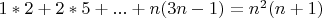 $\[1*2 + 2*5 + ... + n(3n - 1) = {n^2}(n + 1)\]$