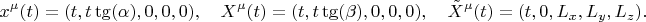 $$
x^{\mu}(t) = ( t, t \tg(\alpha), 0, 0, 0),
\quad
X^{\mu}(t) = ( t , t \tg(\beta), 0, 0, 0),
\quad
\tilde{X}^{\mu}(t) = ( t, 0, L_x, L_y, L_z).
$$