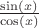$ \ \ \ \frac{\sin(x)}{\cos(x)}$