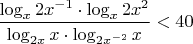 $\dfrac{\log_{x}2x^{-1}\cdot \log_x{2x^2}}{\log_{2x}x\cdot \log_{2x^{-2}}x}<40$