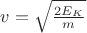 $v=\sqrt{\frac{2E_K}{m}}$