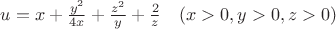 $u=x+\frac{y^2}{4x}+\frac{z^2}{y}+\frac{2}{z}   ~~~  (x>0, y>0, z>0)$