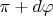 \displaystyle{$\pi + d\varphi}$
