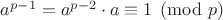 $a^{p - 1} = a^{p - 2}\cdot a\equiv 1 \pmod p$