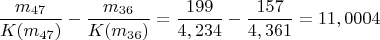 $$\dfrac {m_{47}}{K(m_{47})} -\dfrac  {m_{36}}{K(m_{36})} = \dfrac {199}{4,234}-\dfrac{157}{4,361}=11,0004$$