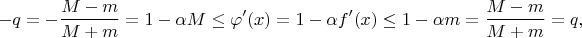 $$
-q=-\frac{M-m}{M+m}=1-\alpha M\le\varphi'(x)=1-\alpha f'(x)\le 1-\alpha m=\frac{M-m}{M+m}=q,
$$