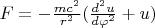 $F=-\frac{mc^2}{r^2}(\frac{d^2u}{d\varphi^2}+u)$