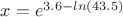 $x = e^{3.6 - ln(43.5)}$