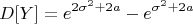 $$D[Y] = e^{2 \sigma^2 + 2 a} - e^{\sigma^2 + 2 a}$$