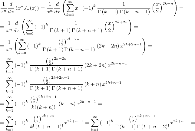 \[
\begin{gathered}
  \frac{1}
{{x^n }}\frac{d}
{{dx}}\left( {x^n J_n (x)} \right) = \frac{1}
{{x^n }}\frac{d}
{{dx}}\left( {\sum\limits_{k = 0}^\infty  {x^n \left( { - 1} \right)^k \frac{1}
{{\Gamma \left( {k + 1} \right)\Gamma \left( {k + n + 1} \right)}}\left( {\frac{x}
{2}} \right)^{2k + n} } } \right) =  \hfill \\
   = \frac{1}
{{x^n }}\frac{d}
{{dx}}\left( {\sum\limits_{k = 0}^\infty  {\left( { - 1} \right)^k \frac{1}
{{\Gamma \left( {k + 1} \right)\Gamma \left( {k + n + 1} \right)}}\left( {\frac{x}
{2}} \right)^{2k + 2n} } } \right) =  \hfill \\
   = \frac{1}
{{x^n }}\left( {\sum\limits_{k = 0}^\infty  {\left( { - 1} \right)^k \frac{{\left( {\frac{1}
{2}} \right)^{2k + 2n} }}
{{\Gamma \left( {k + 1} \right)\Gamma \left( {k + n + 1} \right)}}\left( {2k + 2n} \right)x^{2k + 2n - 1} } } \right) =  \hfill \\
   = \sum\limits_{k = 1}^\infty  {\left( { - 1} \right)^k \frac{{\left( {\frac{1}
{2}} \right)^{2k + 2n} }}
{{\Gamma \left( {k + 1} \right)\Gamma \left( {k + n + 1} \right)}}\left( {2k + 2n} \right)x^{2k + n - 1} }  =  \hfill \\
   = \sum\limits_{k = 1}^\infty  {\left( { - 1} \right)^k \frac{{\left( {\frac{1}
{2}} \right)^{2k + 2n - 1} }}
{{\Gamma \left( {k + 1} \right)\Gamma \left( {k + n + 1} \right)}}\left( {k + n} \right)x^{2k + n - 1} }  =  \hfill \\
   = \sum\limits_{k = 1}^\infty  {\left( { - 1} \right)^k \frac{{\left( {\frac{1}
{2}} \right)^{2k + 2n - 1} }}
{{k!\left( {k + n} \right)!}}\left( {k + n} \right)x^{2k + n - 1} }  =  \hfill \\
   = \sum\limits_{k = 1}^\infty  {\left( { - 1} \right)^k \frac{{\left( {\frac{1}
{2}} \right)^{2k + 2n - 1} }}
{{k!\left( {k + n - 1} \right)!}}x^{2k + n - 1} }  = \sum\limits_{k = 1}^\infty  {\left( { - 1} \right)^k \frac{{\left( {\frac{1}
{2}} \right)^{2k + 2n - 1} }}
{{\Gamma \left( {k + 1} \right)\Gamma \left( {k + n - 2} \right)!}}x^{2k + n - 1}  = }  \hfill \\ 
\end{gathered} 
\]