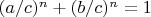 $(a/c)^n+(b/c) ^n =1 $