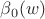 $\beta_0(w)$