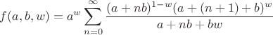 $\displaystyle f(a,b,w)=a^w\sum\limits_{n=0}^{\infty}\frac{(a+nb)^{1-w}(a+(n+1)+b)^w}{a+nb+bw}$