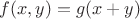 $f(x,y)=g(x+y)$
