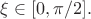 $\xi \in [0, \pi/2].$