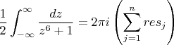 $$
\frac{1}{2}\int_{-\infty}^{\infty} \frac{dz}{z^6+1} = 2\pi i \left(\sum_{j=1}^n res_j\right)$$