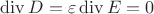 $\operatorname{div} D = \varepsilon \operatorname{div} E = 0$