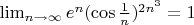 $\lim_{n \to \infty} e^n(\cos{\frac{1}{n}})^{2n^3}=1$