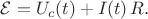 $\mathcal{E}=U_c(t)+I(t)\,R.$