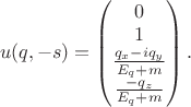 $$u(q,-s)=\begin{pmatrix} 0\\ 1\\ \frac{q_x-iq_y}{E_q+m} \\ \frac{-q_z}{E_q+m}\end{pmatrix}.$$