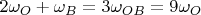 $2 \omega_O + \omega_B = 3 \omega_{OB} = 9 \omega_O$
