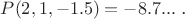 $P(2,1,-1.5)=-8.7...$ .