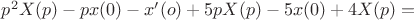 $p^2X(p)-px(0)-x'(o)+5pX(p)-5x(0)+4X(p)=