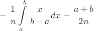 $$
=\frac{1}{n} \int\limits_{a}^b \frac{x}{b-a} dx = \frac{a+b}{2n}
$$