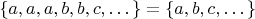 $\{a,a,a,b,b,c,&hellip;\}=\{a,b,c,&hellip;\}$