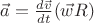 $\vec{a} = \frac{d\vec{v}}{dt}(\vec{w}R)$