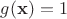 $g(\mathbf{x})=1$