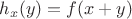 $h_x(y)=f(x+y)$
