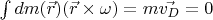 $\int dm(\vec{r}) (\vec{r}\times\omega)=m\vec{v_D}=0$